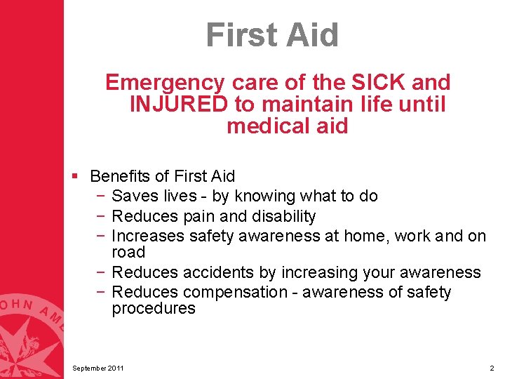 First Aid Emergency care of the SICK and INJURED to maintain life until medical First Aid Emergency care of the SICK and INJURED to maintain life until medical