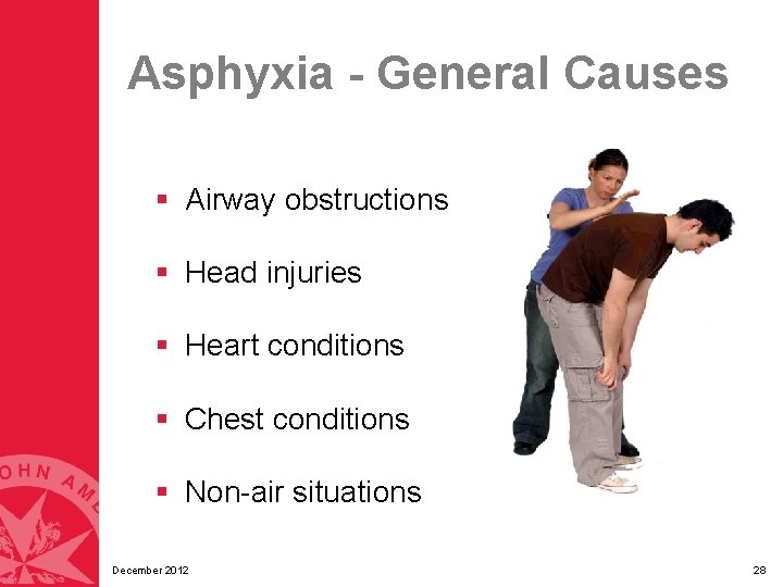 Asphyxia - General Causes § Airway obstructions § Head injuries § Heart conditions § Asphyxia - General Causes § Airway obstructions § Head injuries § Heart conditions §