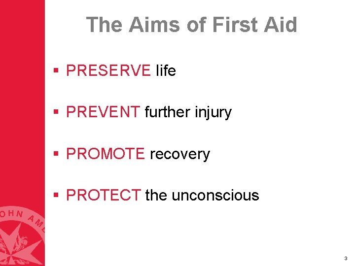 The Aims of First Aid § PRESERVE life § PREVENT further injury § PROMOTE The Aims of First Aid § PRESERVE life § PREVENT further injury § PROMOTE