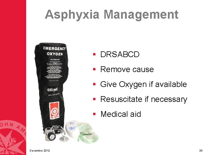 Asphyxia Management § DRSABCD § Remove cause § Give Oxygen if available § Resuscitate Asphyxia Management § DRSABCD § Remove cause § Give Oxygen if available § Resuscitate