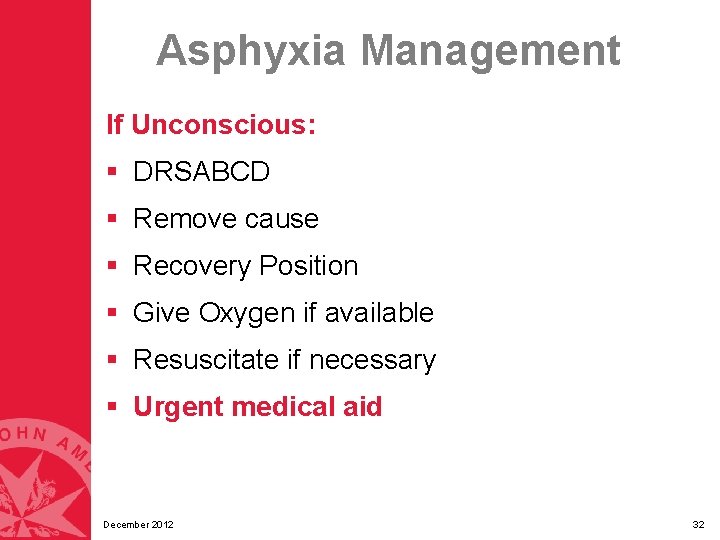 Asphyxia Management If Unconscious: § DRSABCD § Remove cause § Recovery Position § Give Asphyxia Management If Unconscious: § DRSABCD § Remove cause § Recovery Position § Give