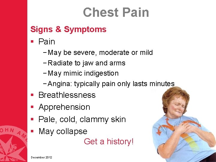 Chest Pain Signs & Symptoms § Pain − May be severe, moderate or mild Chest Pain Signs & Symptoms § Pain − May be severe, moderate or mild