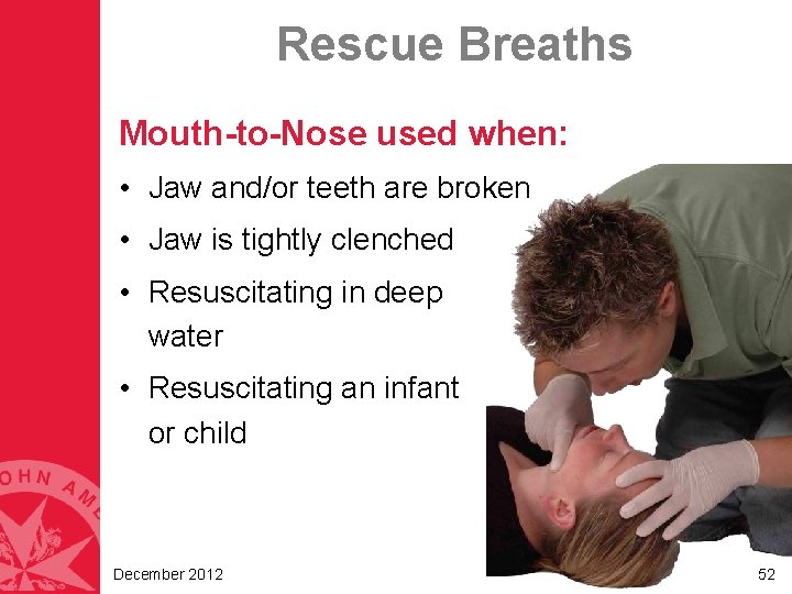 Rescue Breaths Mouth-to-Nose used when: • Jaw and/or teeth are broken • Jaw is Rescue Breaths Mouth-to-Nose used when: • Jaw and/or teeth are broken • Jaw is