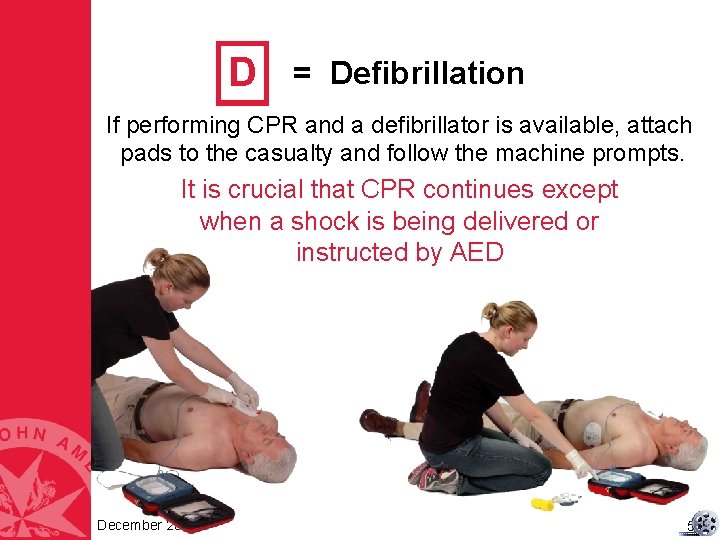 D = Defibrillation If performing CPR and a defibrillator is available, attach pads to D = Defibrillation If performing CPR and a defibrillator is available, attach pads to