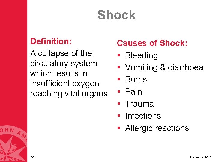 Shock Definition: A collapse of the circulatory system which results in insufficient oxygen reaching Shock Definition: A collapse of the circulatory system which results in insufficient oxygen reaching