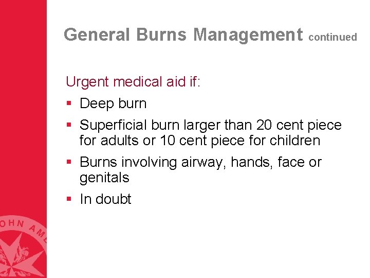 General Burns Management continued Urgent medical aid if: § Deep burn § Superficial burn General Burns Management continued Urgent medical aid if: § Deep burn § Superficial burn
