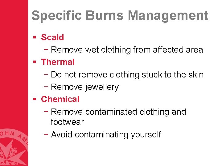 Specific Burns Management § Scald − Remove wet clothing from affected area § Thermal Specific Burns Management § Scald − Remove wet clothing from affected area § Thermal