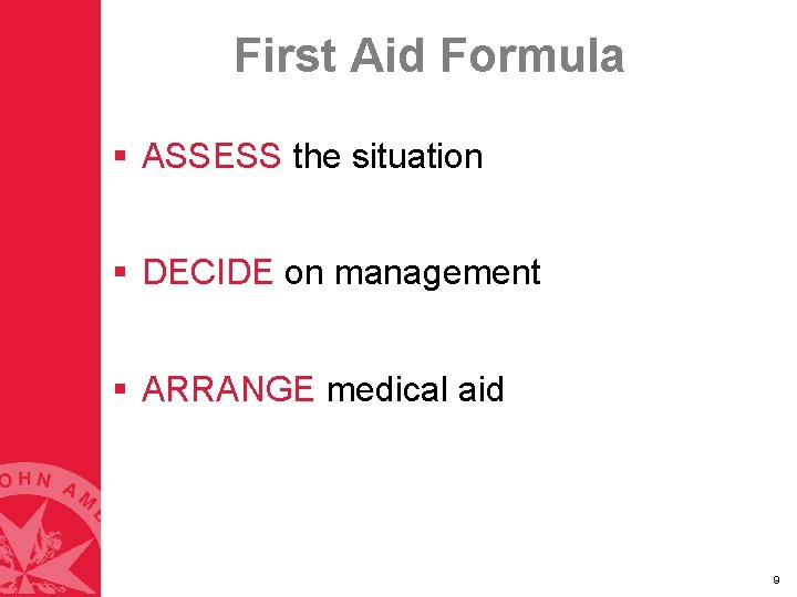First Aid Formula § ASSESS the situation § DECIDE on management § ARRANGE medical First Aid Formula § ASSESS the situation § DECIDE on management § ARRANGE medical