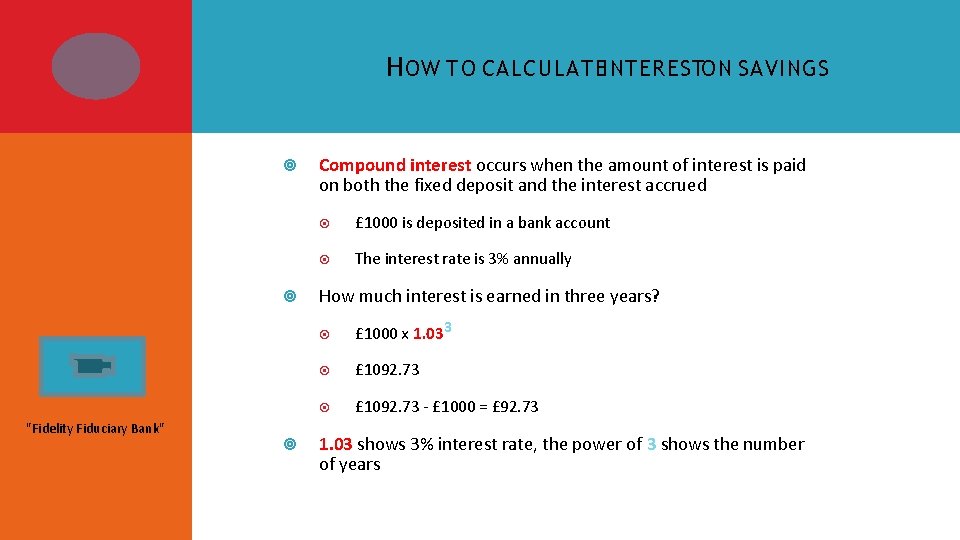 H OW TO CALCULATEINTERESTON SAVINGS "Fidelity Fiduciary Bank" Compound interest occurs when the amount