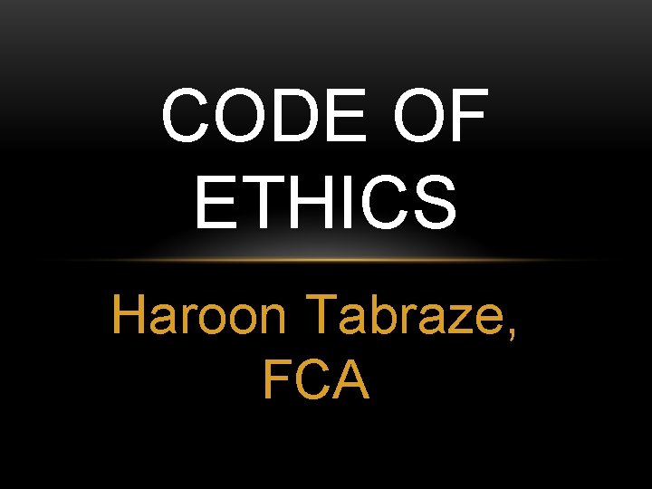 CODE OF ETHICS Haroon Tabraze, FCA 