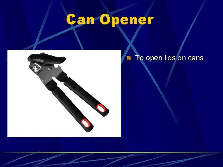 Can Opener To open lids on cans 