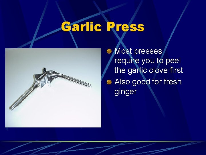 Garlic Press Most presses require you to peel the garlic clove first Also good