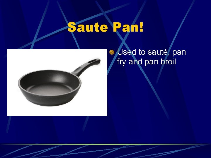 Saute Pan! Used to sauté, pan fry and pan broil 