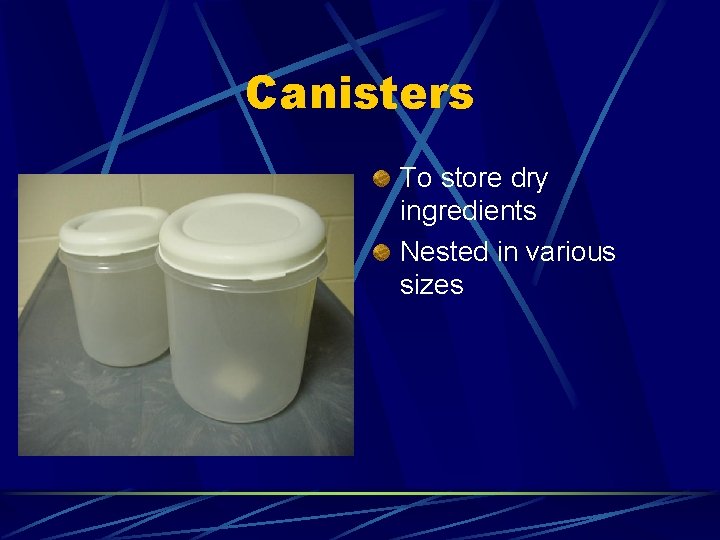 Canisters To store dry ingredients Nested in various sizes 