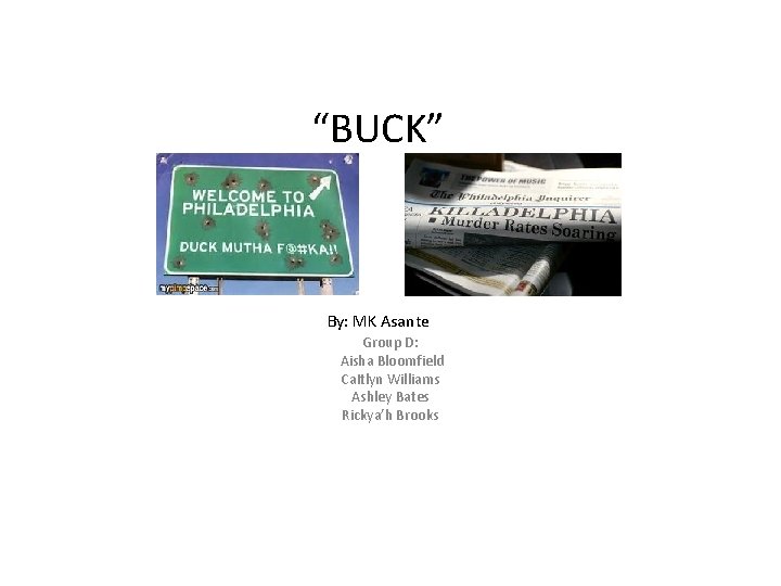 “BUCK” By: MK Asante Group D: Aisha Bloomfield Ca. Itlyn Williams Ashley Bates Rickya’h