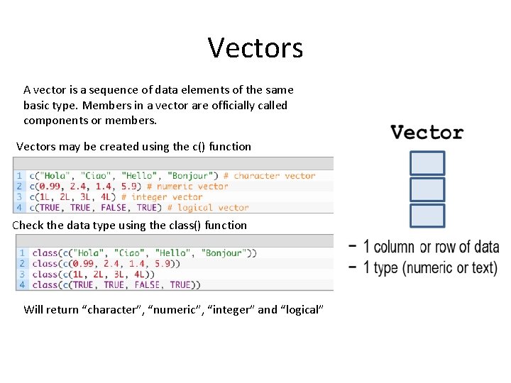 Vectors A vector is a sequence of data elements of the same basic type.
