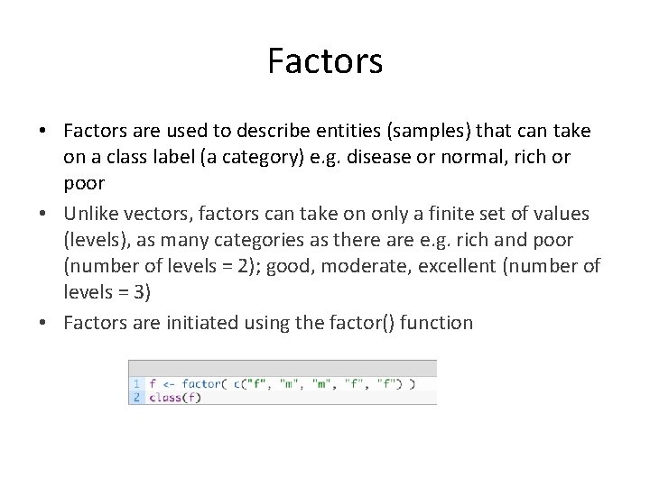 Factors • Factors are used to describe entities (samples) that can take on a