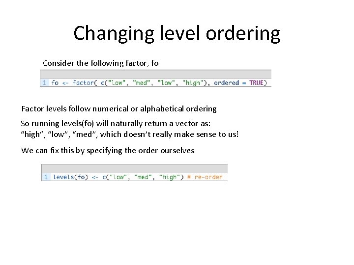 Changing level ordering Consider the following factor, fo Factor levels follow numerical or alphabetical