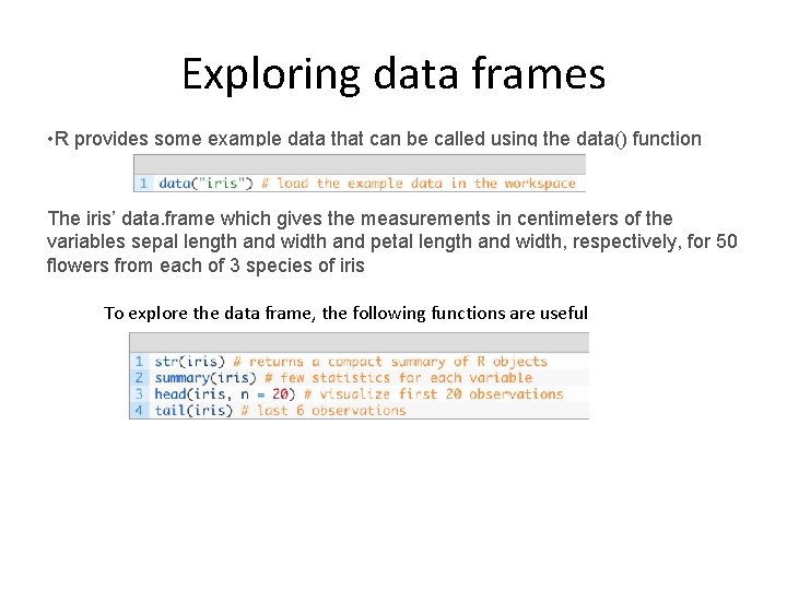 Exploring data frames • R provides some example data that can be called using