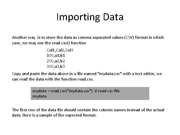 Importing Data Another way is to store the data as comma separated values (CSV)
