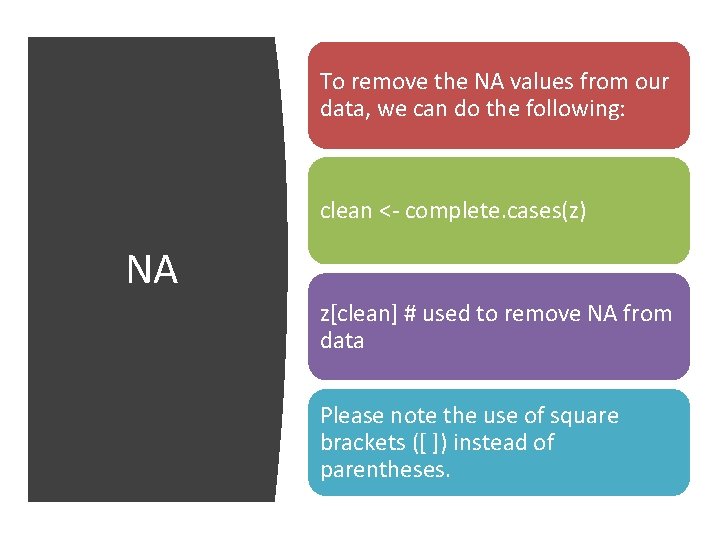 To remove the NA values from our data, we can do the following: clean