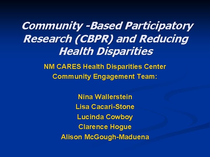 Community -Based Participatory Research (CBPR) and Reducing Health Disparities NM CARES Health Disparities Center