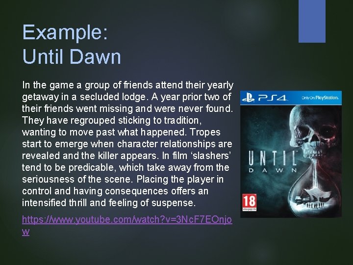 Example: Until Dawn In the game a group of friends attend their yearly getaway