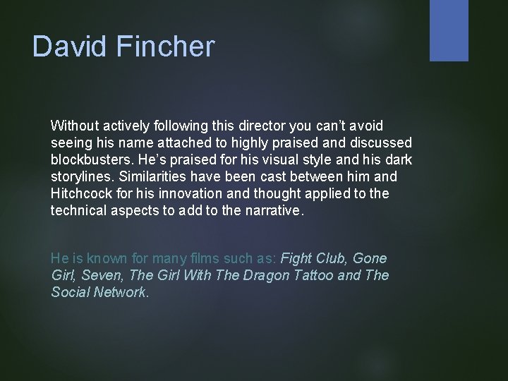 David Fincher Without actively following this director you can’t avoid seeing his name attached