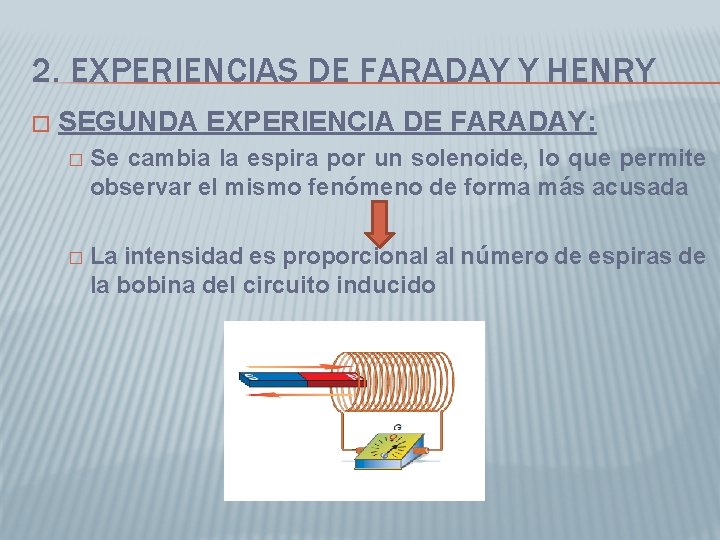 2. EXPERIENCIAS DE FARADAY Y HENRY � SEGUNDA EXPERIENCIA DE FARADAY: � Se cambia