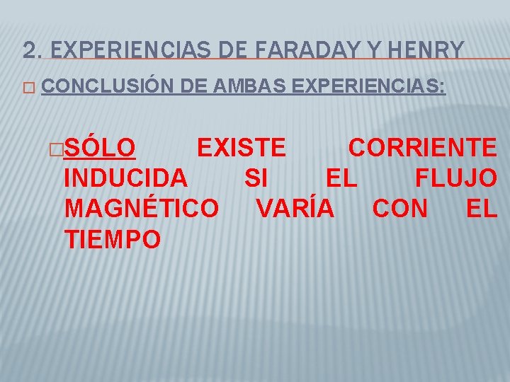 2. EXPERIENCIAS DE FARADAY Y HENRY � CONCLUSIÓN DE AMBAS EXPERIENCIAS: �SÓLO EXISTE CORRIENTE