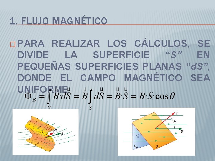 1. FLUJO MAGNÉTICO � PARA REALIZAR LOS CÁLCULOS, SE DIVIDE LA SUPERFICIE “S” EN