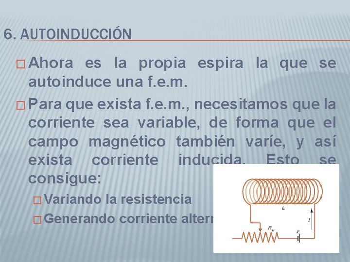 6. AUTOINDUCCIÓN � Ahora es la propia espira la que se autoinduce una f.