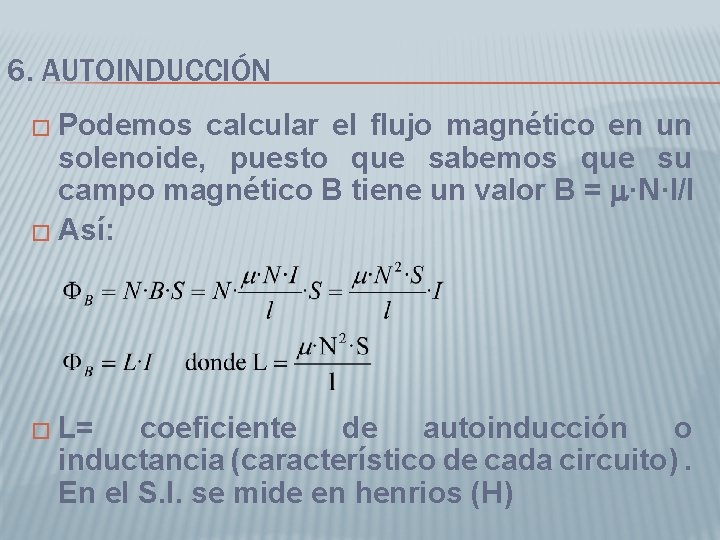 6. AUTOINDUCCIÓN � Podemos calcular el flujo magnético en un solenoide, puesto que sabemos