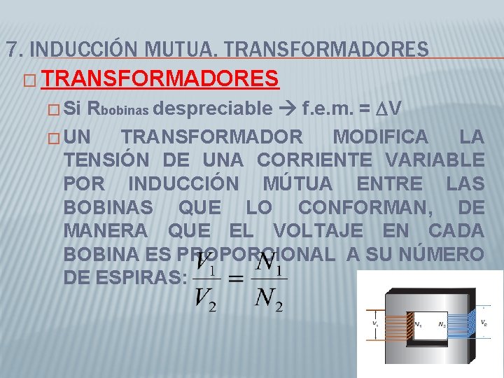 7. INDUCCIÓN MUTUA. TRANSFORMADORES � TRANSFORMADORES Rbobinas despreciable f. e. m. = DV �