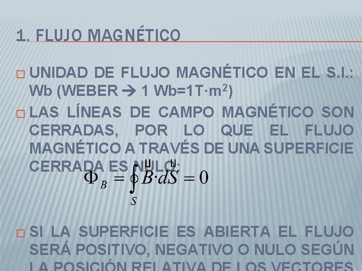 1. FLUJO MAGNÉTICO � UNIDAD DE FLUJO MAGNÉTICO EN EL S. I. : Wb