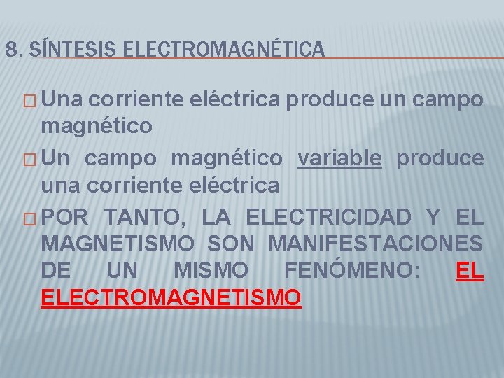 8. SÍNTESIS ELECTROMAGNÉTICA � Una corriente eléctrica produce un campo magnético � Un campo