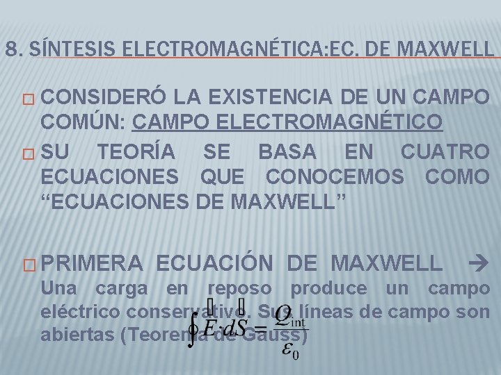 8. SÍNTESIS ELECTROMAGNÉTICA: EC. DE MAXWELL � CONSIDERÓ LA EXISTENCIA DE UN CAMPO COMÚN: