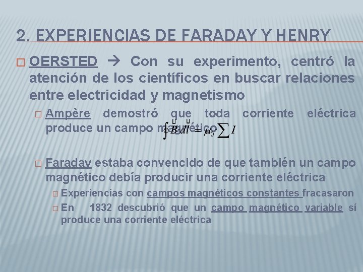 2. EXPERIENCIAS DE FARADAY Y HENRY � OERSTED Con su experimento, centró la atención