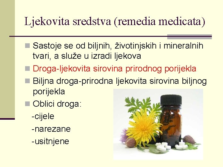 Ljekovita sredstva (remedia medicata) n Sastoje se od biljnih, životinjskih i mineralnih tvari, a