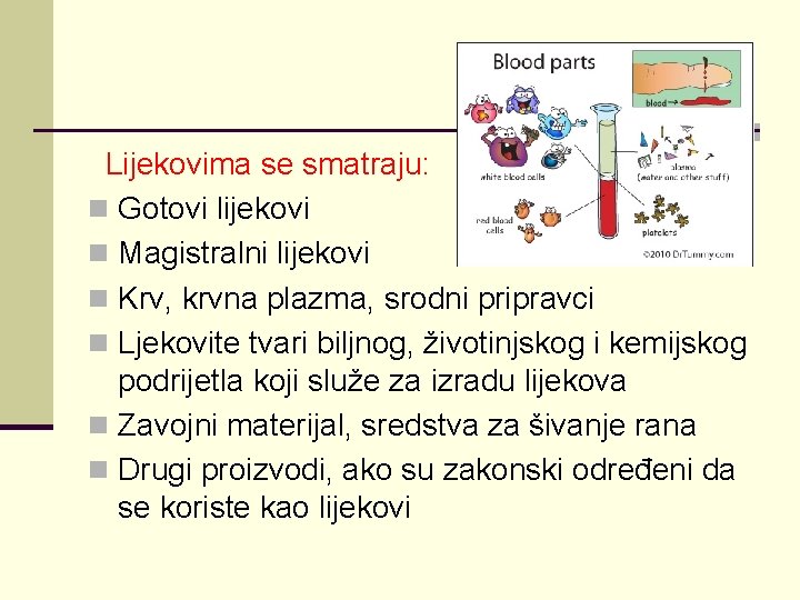 Lijekovima se smatraju: n Gotovi lijekovi n Magistralni lijekovi n Krv, krvna plazma, srodni