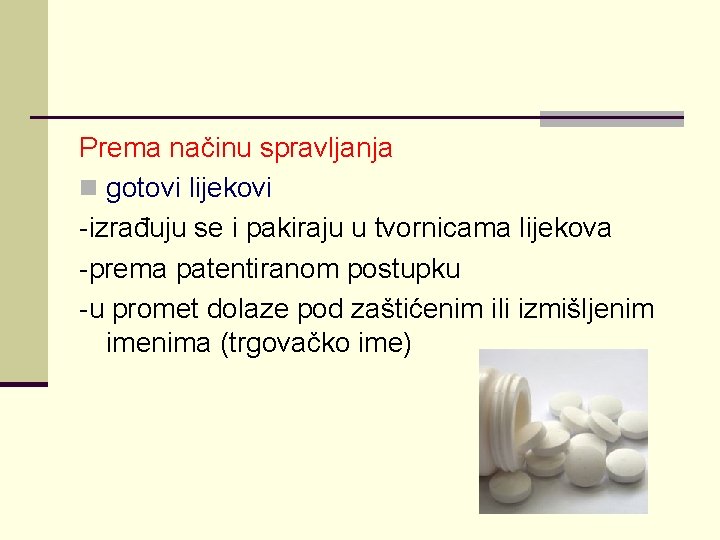 Prema načinu spravljanja n gotovi lijekovi -izrađuju se i pakiraju u tvornicama lijekova -prema