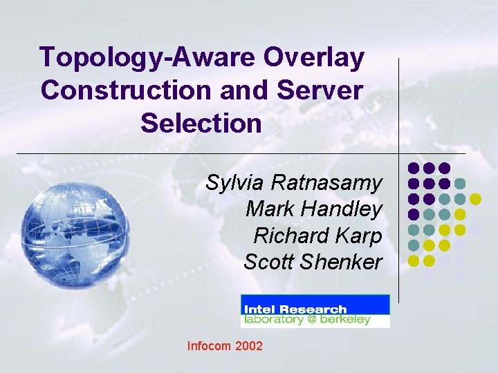 Topology-Aware Overlay Construction and Server Selection Sylvia Ratnasamy Mark Handley Richard Karp Scott Shenker