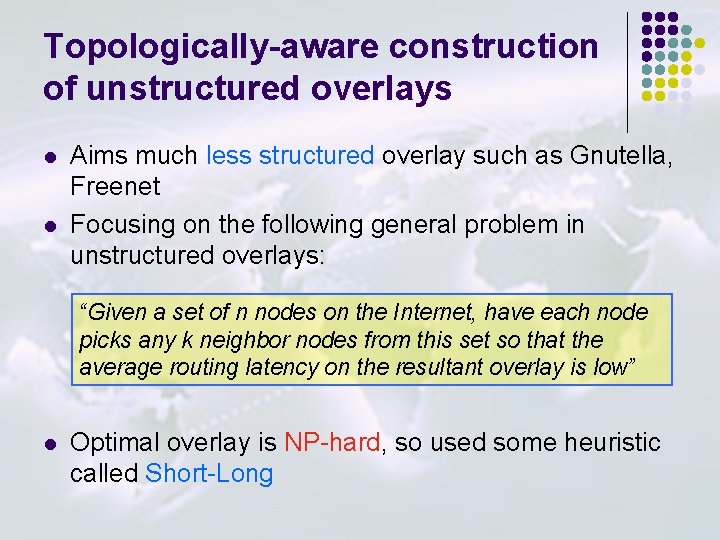Topologically-aware construction of unstructured overlays l l Aims much less structured overlay such as