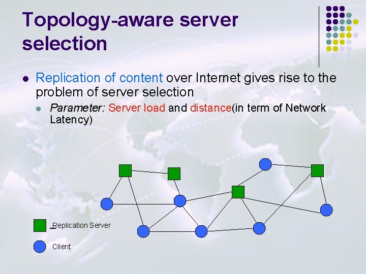 Topology-aware server selection l Replication of content over Internet gives rise to the problem