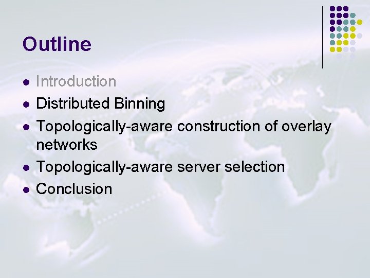 Outline l l l Introduction Distributed Binning Topologically-aware construction of overlay networks Topologically-aware server