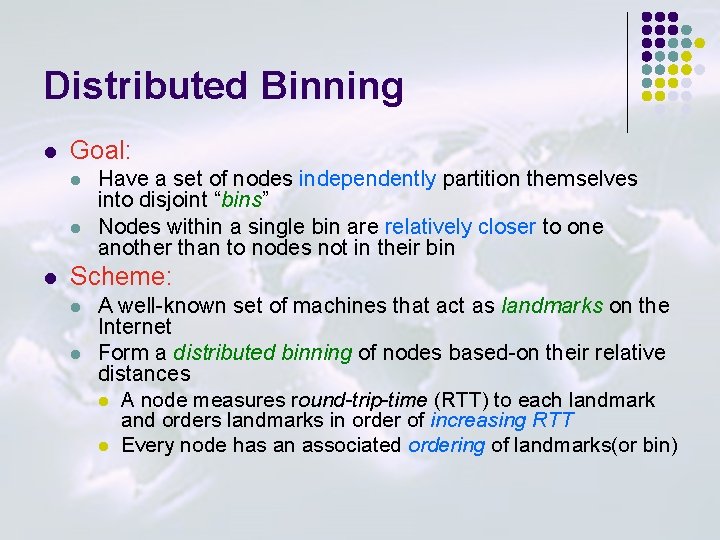 Distributed Binning l Goal: l l l Have a set of nodes independently partition