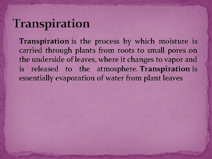 Transpiration �Transpiration is the process by which moisture is carried through plants from roots Transpiration �Transpiration is the process by which moisture is carried through plants from roots