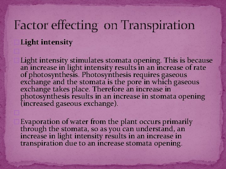 Factor effecting on Transpiration � Light intensity � � Light intensity stimulates stomata opening. Factor effecting on Transpiration � Light intensity � � Light intensity stimulates stomata opening.
