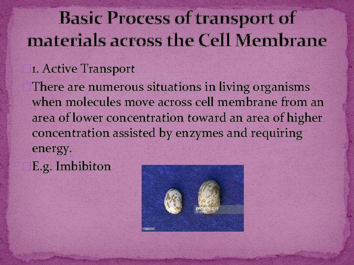 Basic Process of transport of materials across the Cell Membrane � 1. Active Transport Basic Process of transport of materials across the Cell Membrane � 1. Active Transport