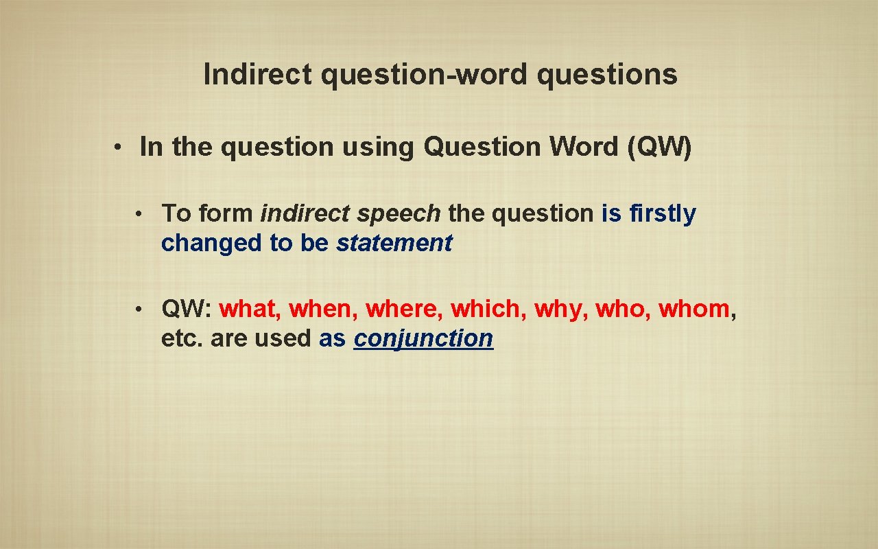 Indirect question-word questions • In the question using Question Word (QW) • To form